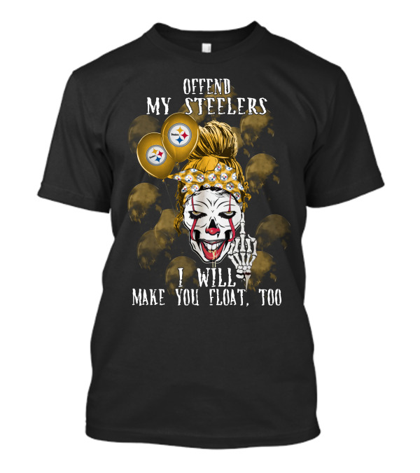 Offend My Steelers I Will Make You Float Too Pittsburgh Steelers Halloween 510 L1TTT T-Shirt