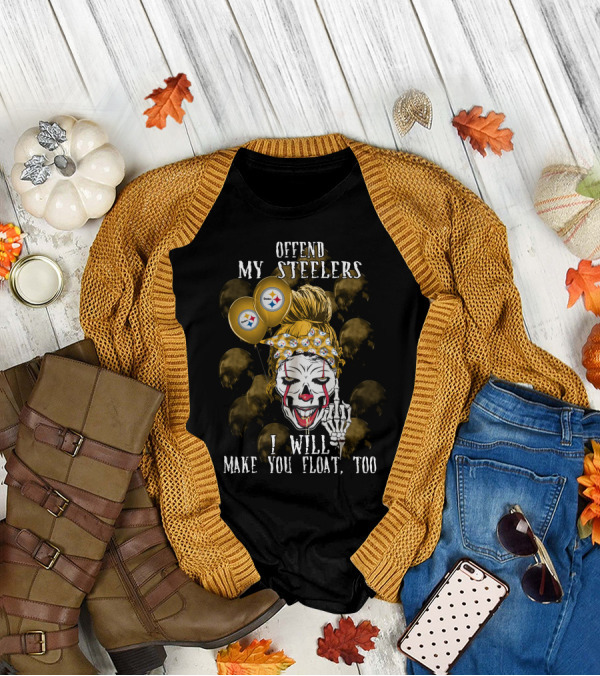 Offend My Steelers I Will Make You Float Too Pittsburgh Steelers Halloween 510 L1TTT T-Shirt