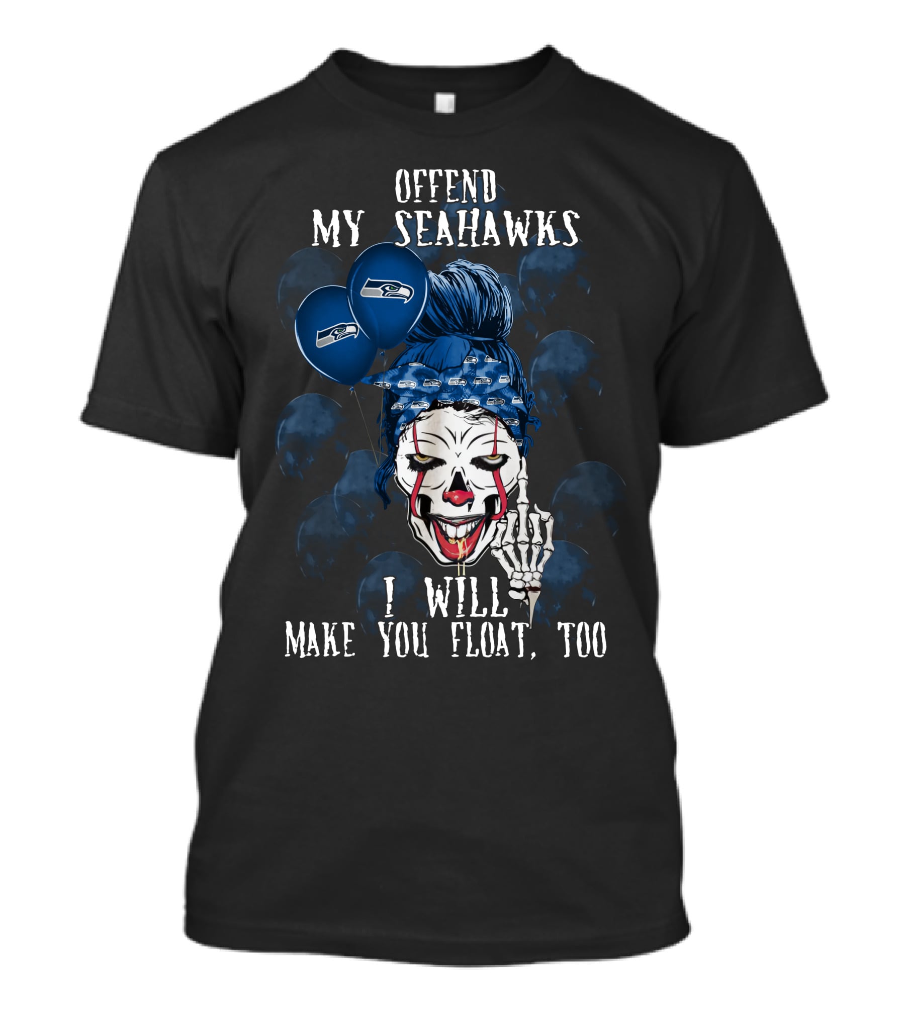 Offend My Seahawks I Will Make You Float Too T-Shirt