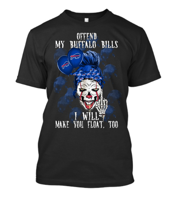 Offend My Buffalo Bills I Will Make You Float Too Halloween 510 L1TTT T-Shirt