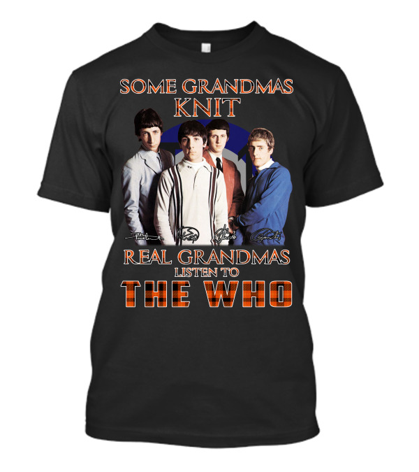 Some Grandmas Knit Real Grandmas Listen To The Who T-Shirt