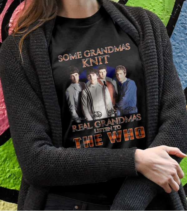 Some Grandmas Knit Real Grandmas Listen To The Who T-Shirt