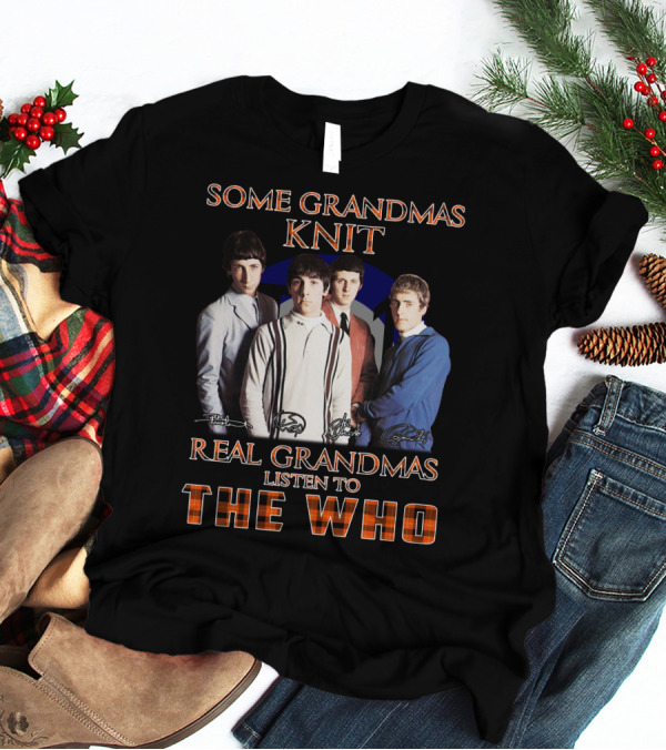Some Grandmas Knit Real Grandmas Listen To The Who T-Shirt