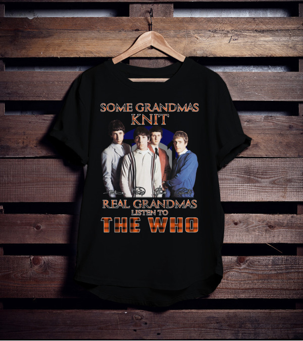 Some Grandmas Knit Real Grandmas Listen To The Who T-Shirt