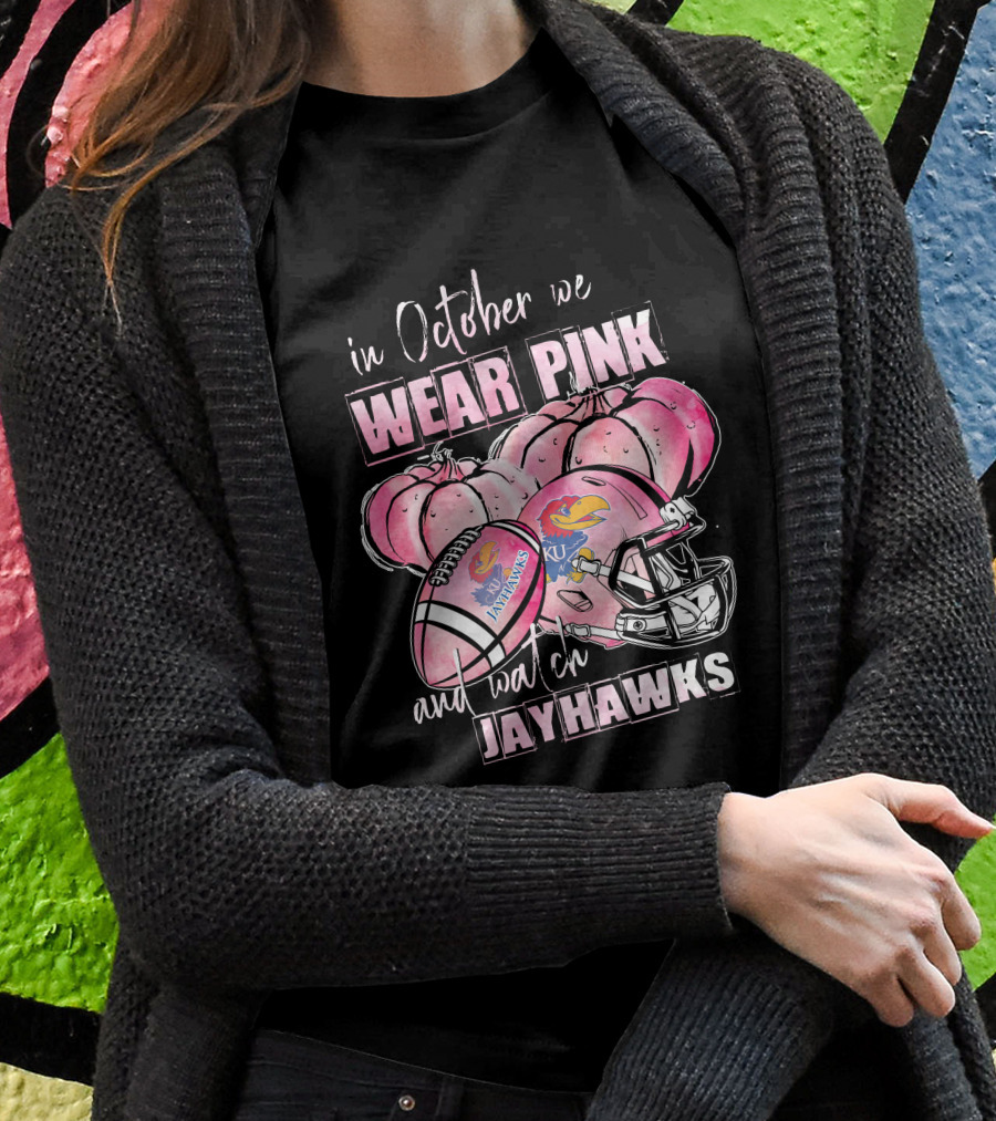 In October We Wear Pink And Watch Jayhawks Kansas Football T-Shirt