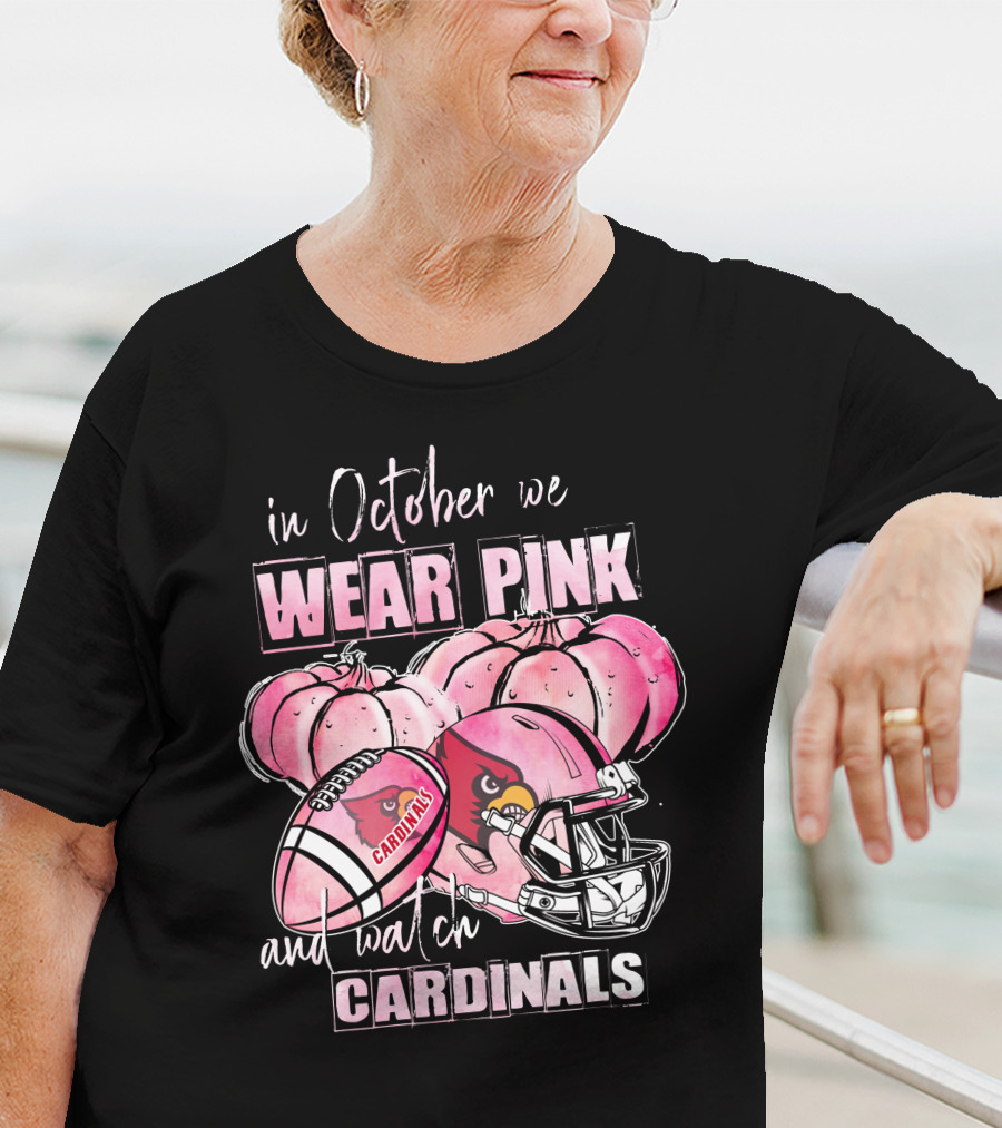 In October We Wear Pink And Watch Cardinals Football Helmets Pumpkins With Cardinals T-Shirt