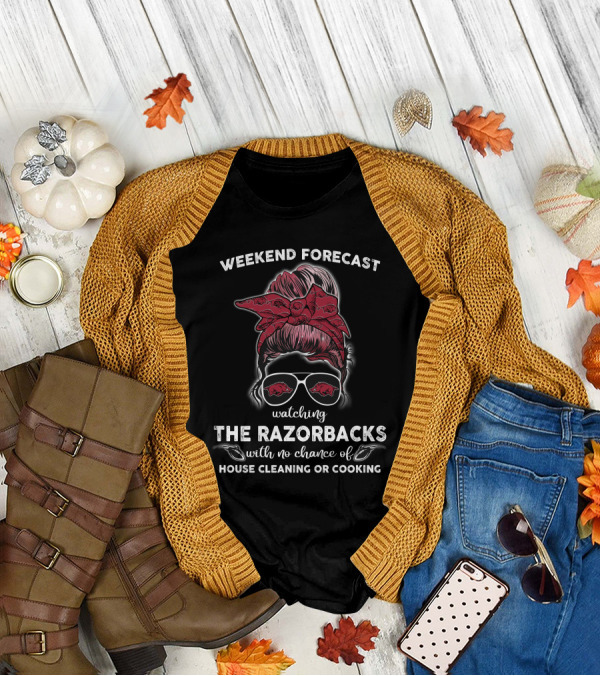 Weekend Forecast Watching The Razorbacks With No Chance Of House Cleaning Or Cooking T-Shirt