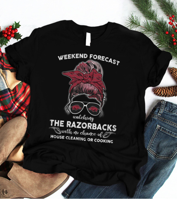 Weekend Forecast Watching The Razorbacks With No Chance Of House Cleaning Or Cooking T-Shirt