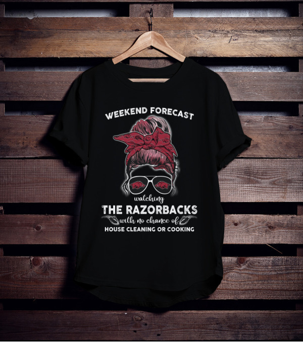 Weekend Forecast Watching The Razorbacks With No Chance Of House Cleaning Or Cooking T-Shirt