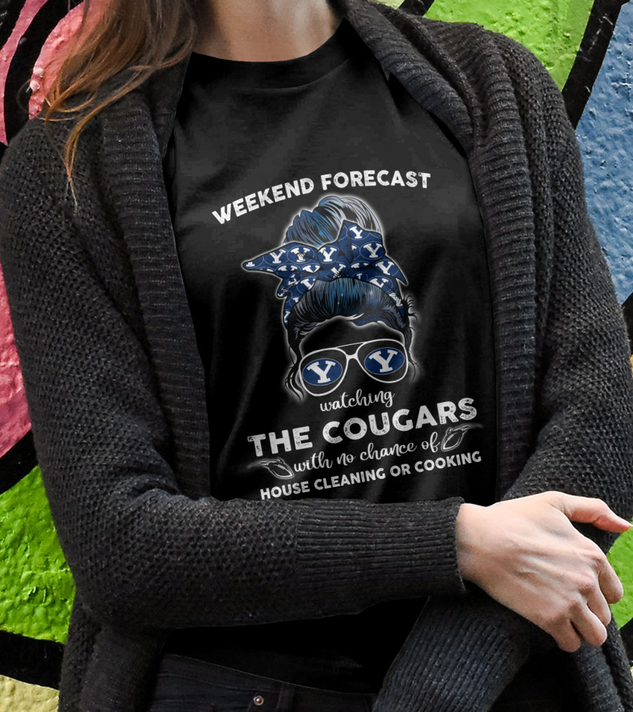 Weekend Forecast Watching The Cougars No Chance Of House Cleaning Or Cooking BYU NCAA T-Shirt