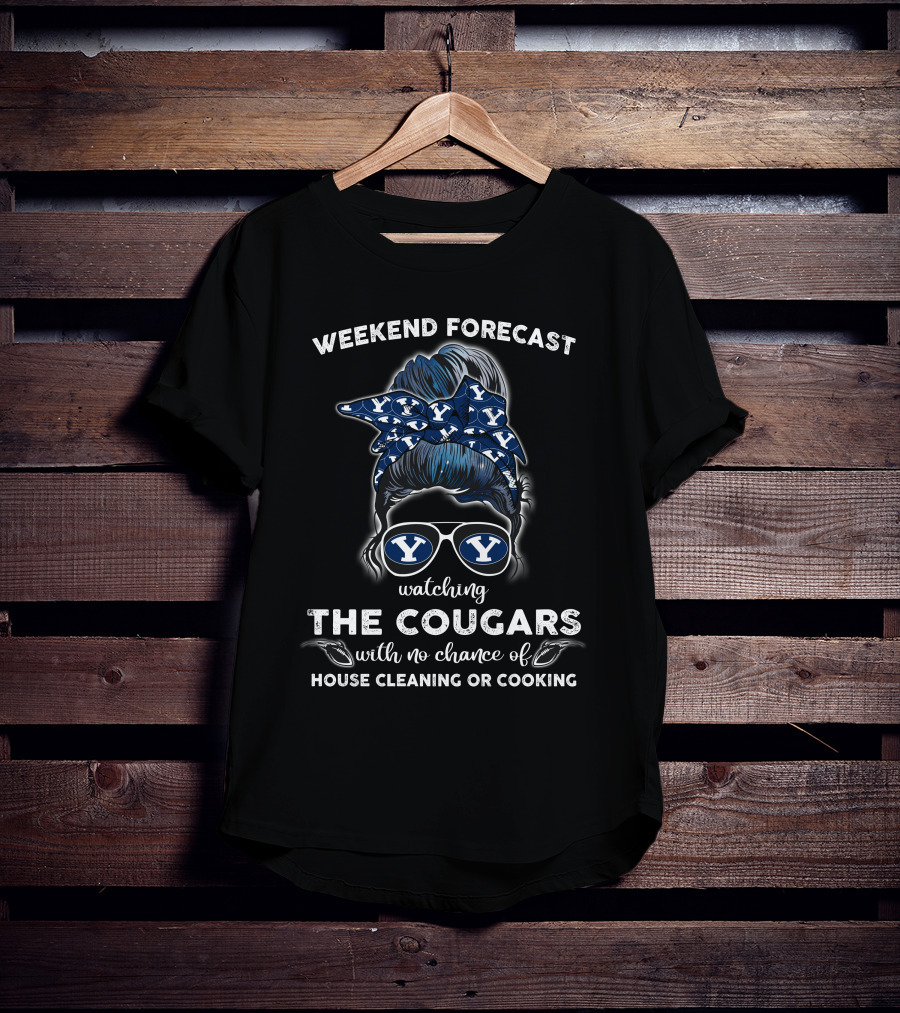 Weekend Forecast Watching The Cougars No Chance Of House Cleaning Or Cooking BYU NCAA T-Shirt