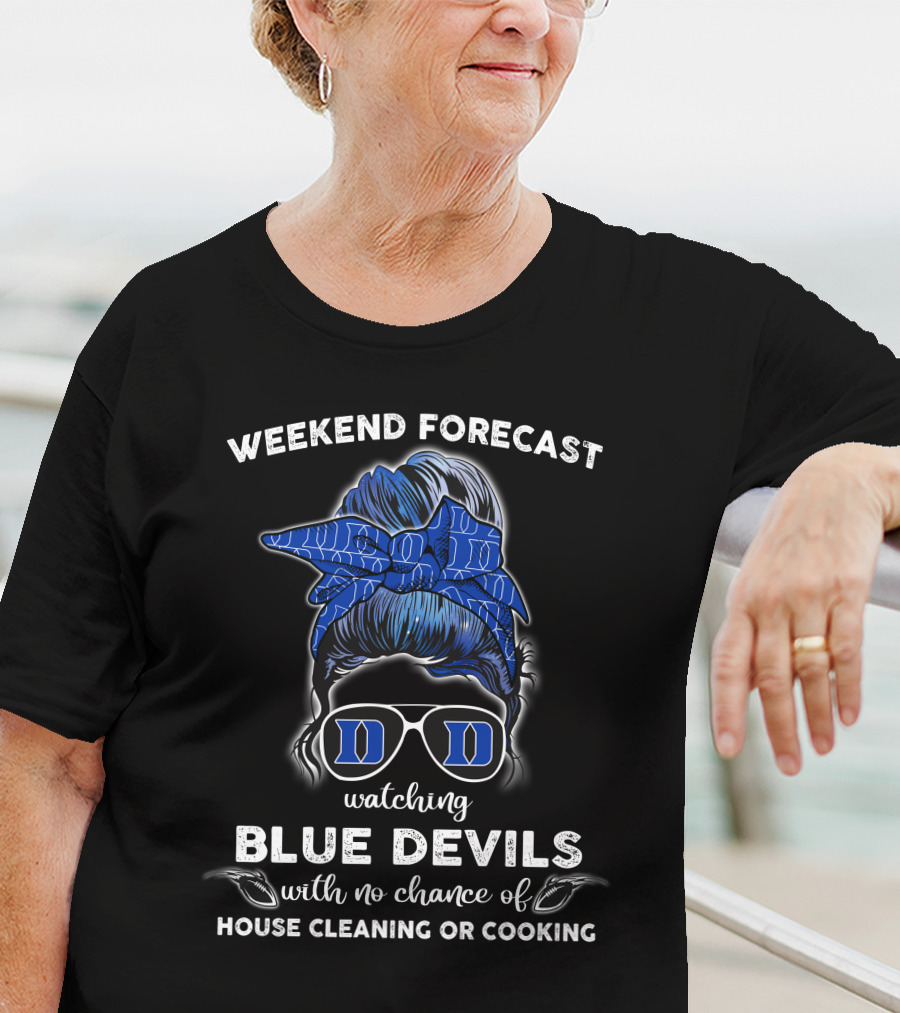 Weekend Forecast Watching Blue Devils No House Cleaning Or Cooking T-Shirt