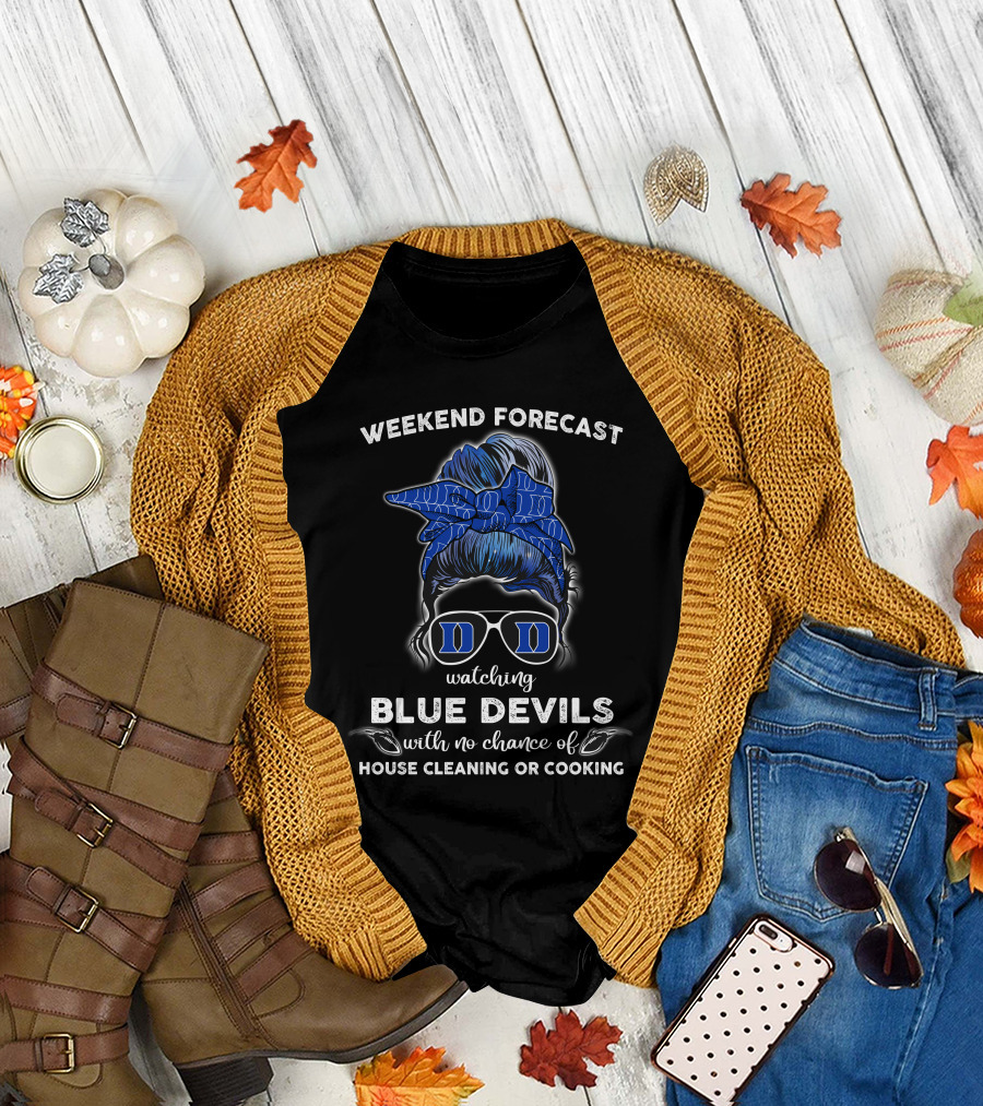 Weekend Forecast Watching Blue Devils No House Cleaning Or Cooking T-Shirt