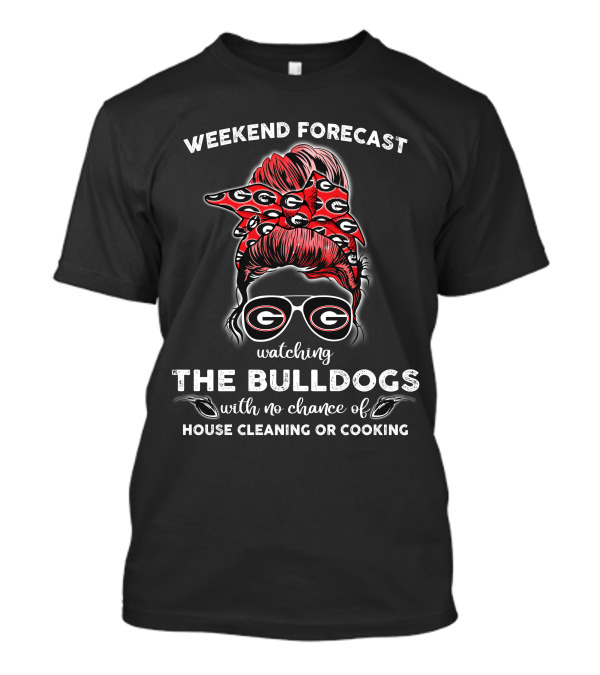 Weekend Forecast Watching The Georgia Bulldogs No Chance House Cleaning Cooking T-Shirt