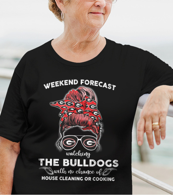 Weekend Forecast Watching The Georgia Bulldogs No Chance House Cleaning Cooking T-Shirt