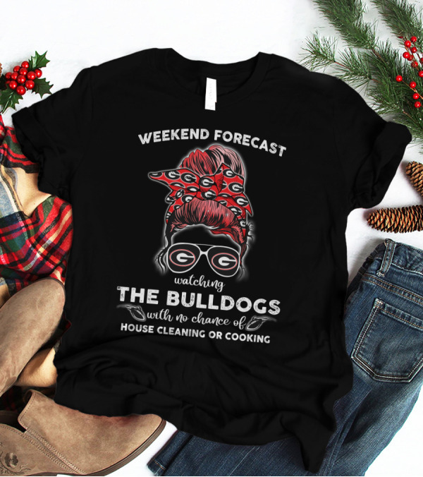 Weekend Forecast Watching The Georgia Bulldogs No Chance House Cleaning Cooking T-Shirt