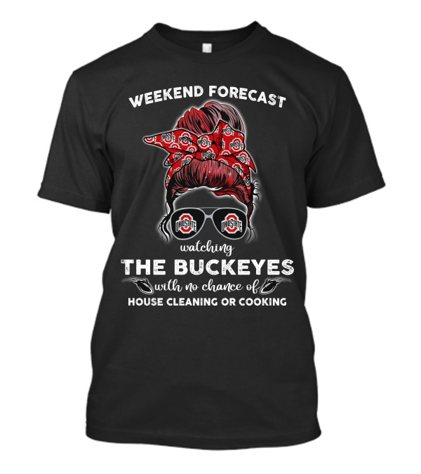 Weekend Forecast Watching The Buckeyes Ohio State No House Cleaning Cooking T-Shirt