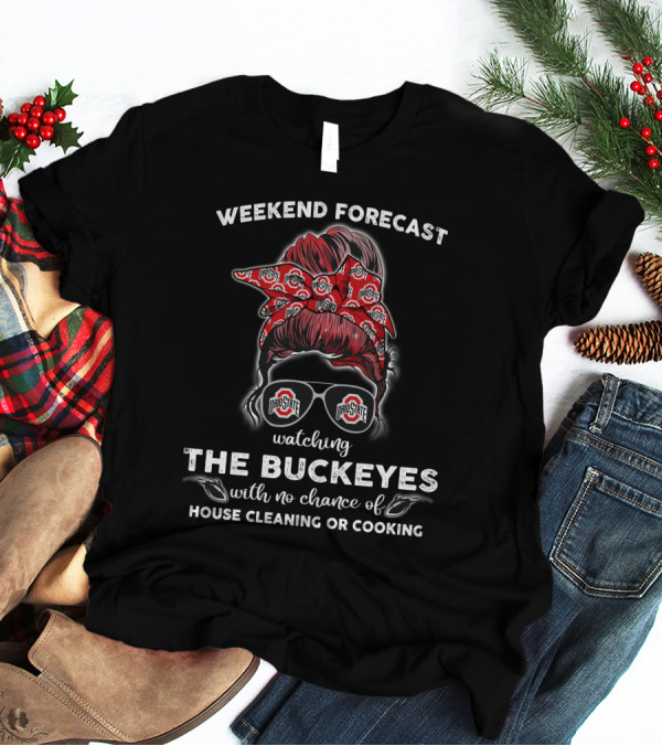 Weekend Forecast Watching The Buckeyes Ohio State No House Cleaning Cooking T-Shirt