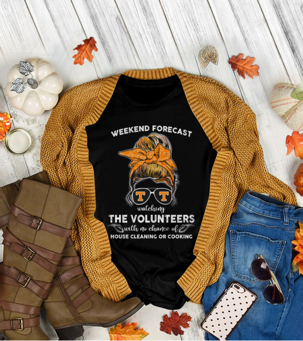 Weekend Forecast Watching The Volunteers No Chance Of House Cleaning Or Cooking T-Shirt