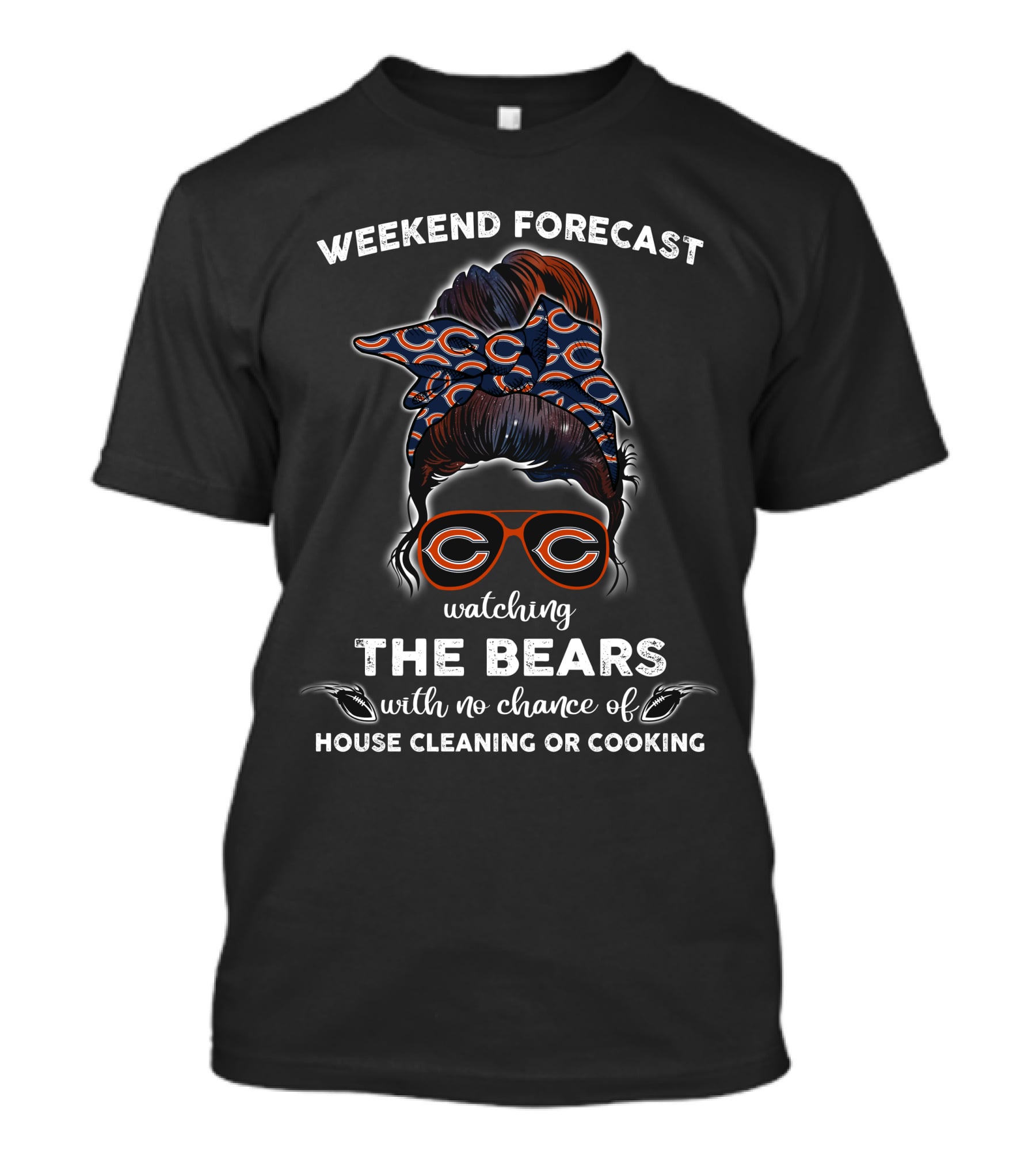 Weekend Forecast Watching The Bears With No Chance Of House Cleaning Or Cooking T-Shirt
