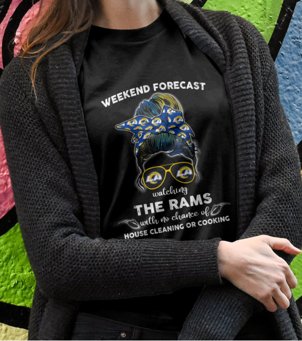 Weekend Forecast Watching The Rams With No Chance Of House Cleaning Or Cooking T-Shirt