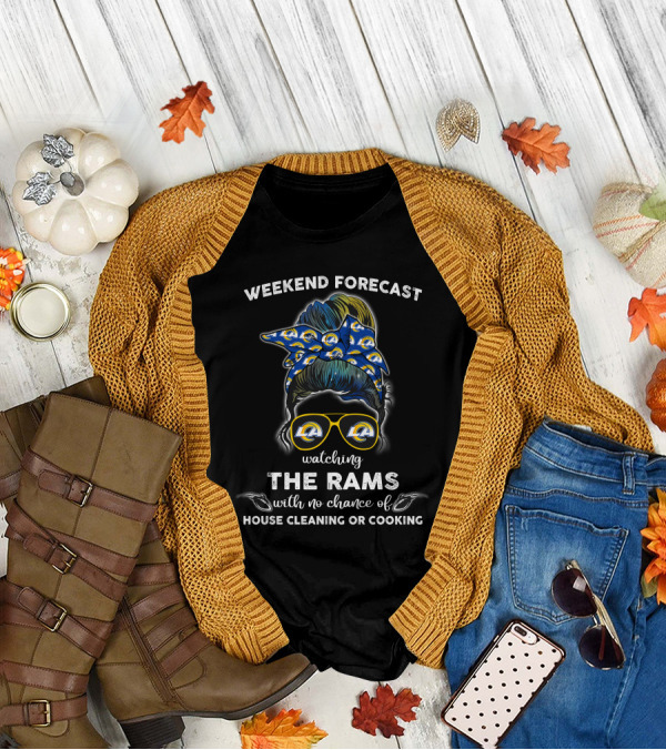 Weekend Forecast Watching The Rams With No Chance Of House Cleaning Or Cooking T-Shirt