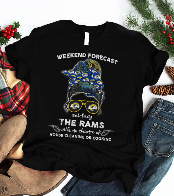 Weekend Forecast Watching The Rams With No Chance Of House Cleaning Or Cooking T-Shirt