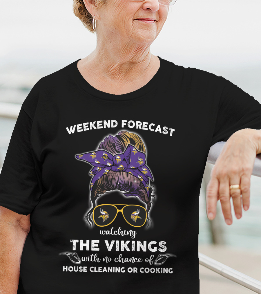 Minnesota Vikings Watching The Vikings Weekend Forecast No Chance Of House Cleaning Or Cooking T-Shirt