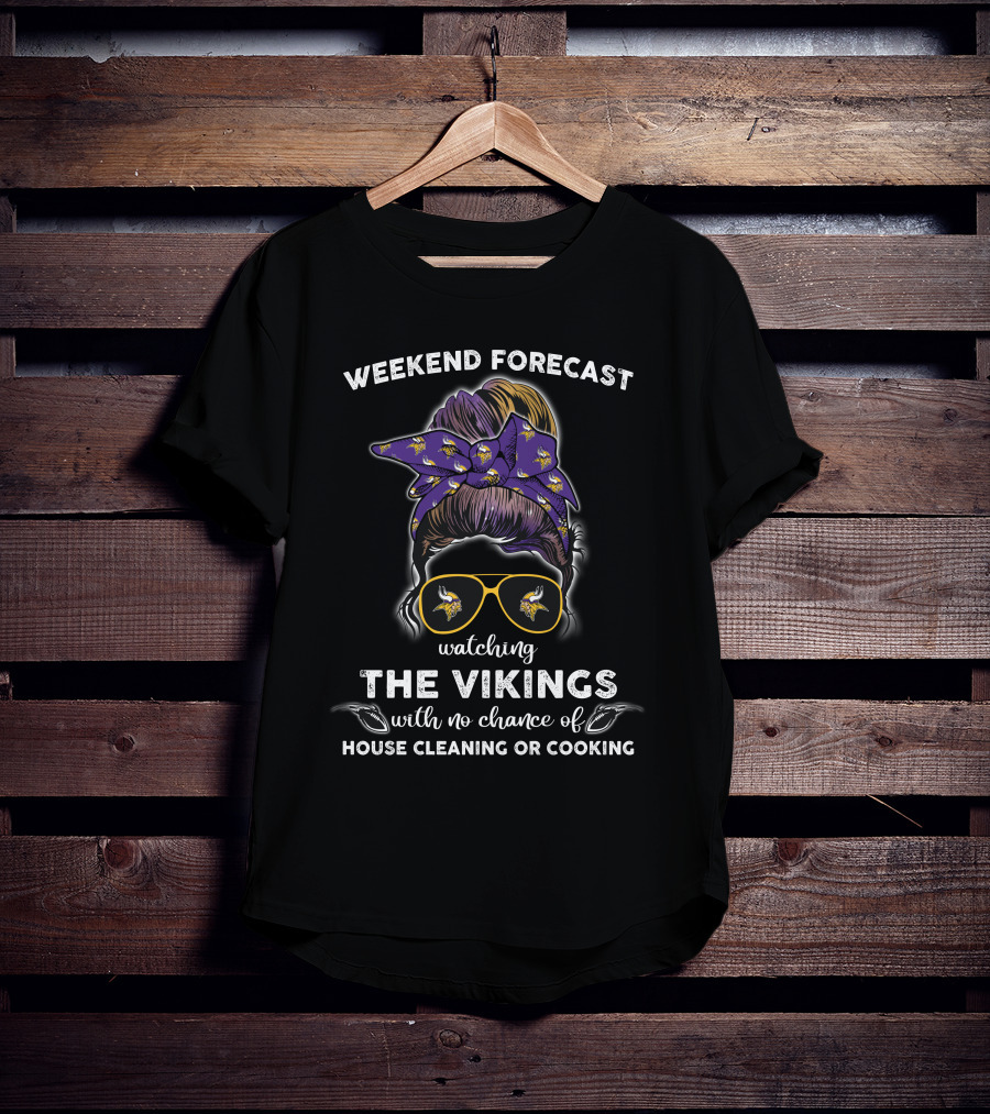 Minnesota Vikings Watching The Vikings Weekend Forecast No Chance Of House Cleaning Or Cooking T-Shirt