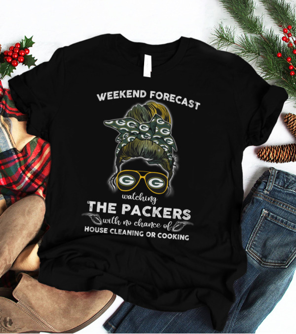 WEEKEND FORECAST WATCHING THE PACKERS WITH NO CHANCE OF HOUSE CLEANING OR COOKING T-Shirt