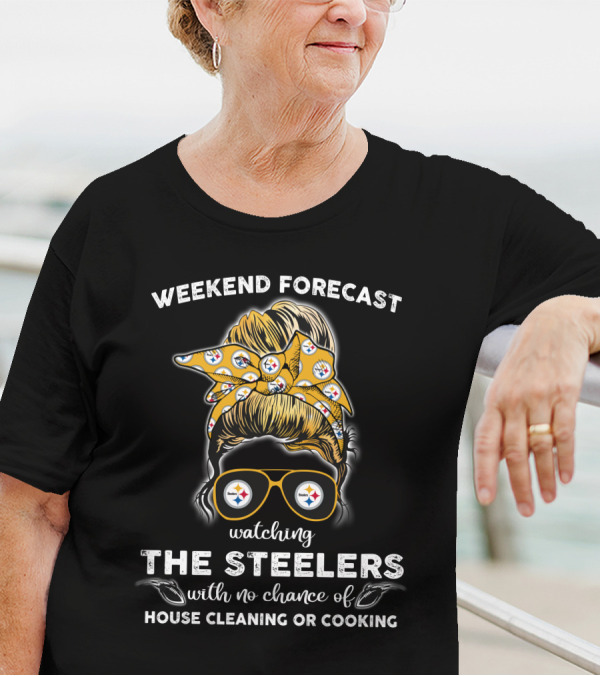 Weekend Forecast Watching The Steelers No Chance House Cleaning Cooking T-Shirt