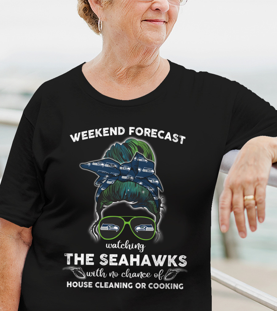 Weekend Forecast Watching The Seahawks With No Chance Of House Cleaning Or Cooking T-Shirt