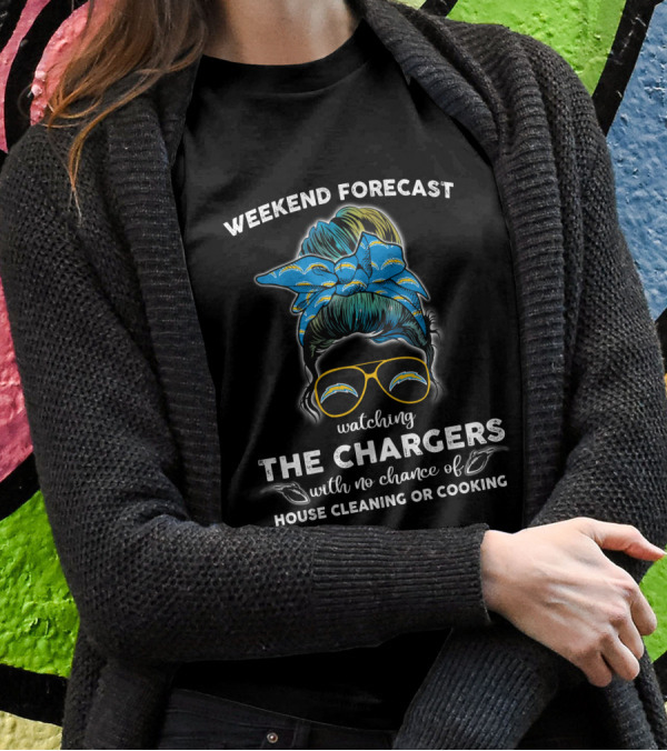 WEEKEND FORECAST Watching THE CHARGERS With No Chance Of House Cleaning Or Cooking T-Shirt