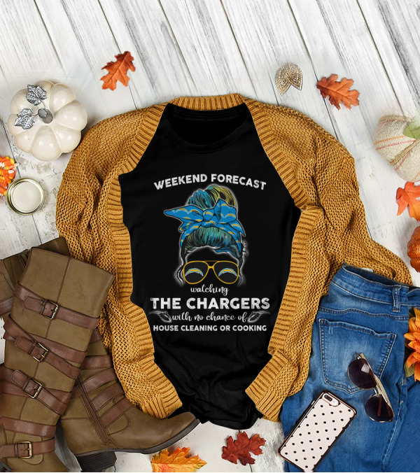 WEEKEND FORECAST Watching THE CHARGERS With No Chance Of House Cleaning Or Cooking T-Shirt