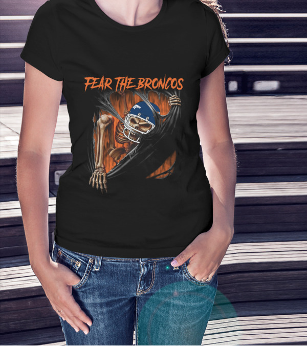 Fear The Broncos Skeleton NFL Football Fan Gear T-Shirt