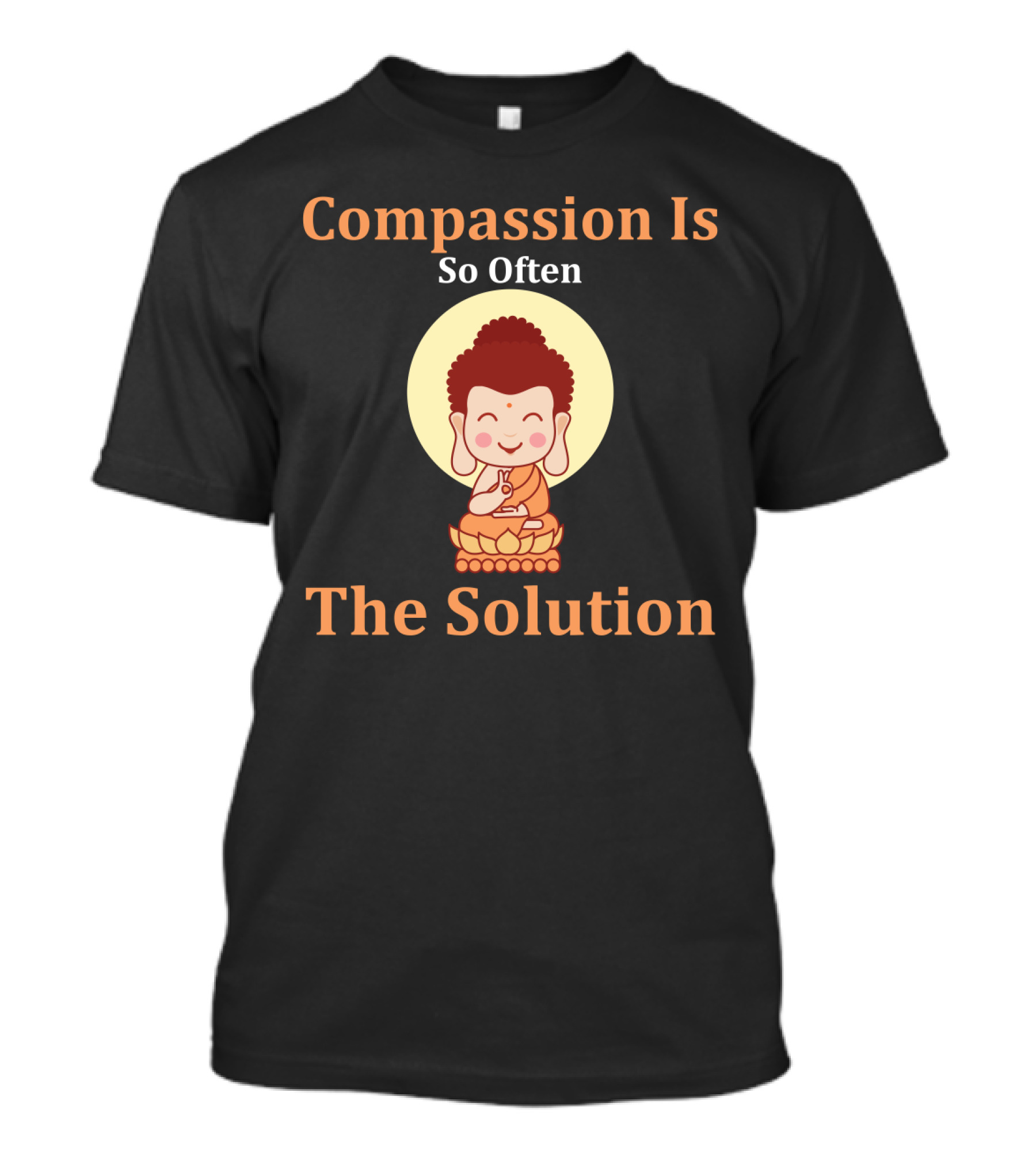 Compassion Is So Often The Solution Buddha Image T-Shirt