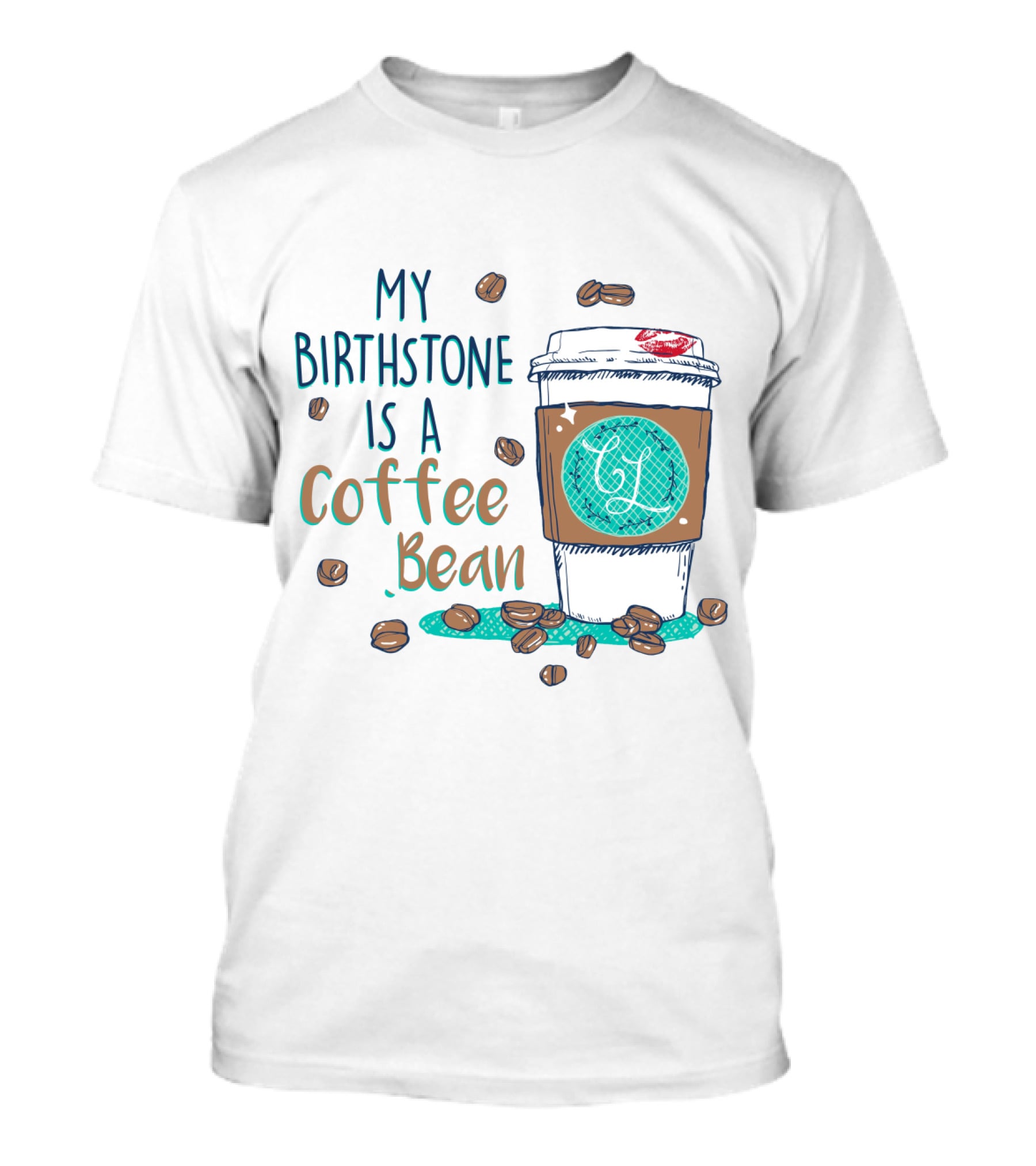 My Birthstone Is A Coffee Bean Coffee Cup And Beans T-Shirt