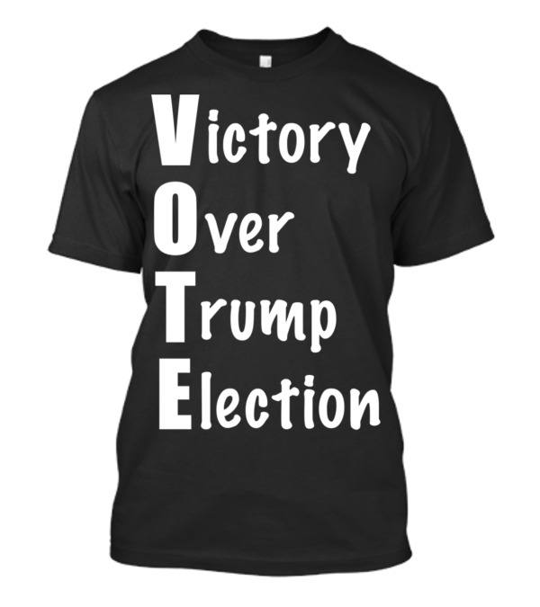 Vote Victory Over Trump Election Text T-Shirt