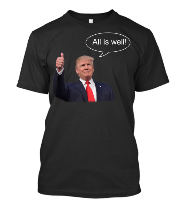 President Trump All Is Well Trending Quote Image T-Shirt