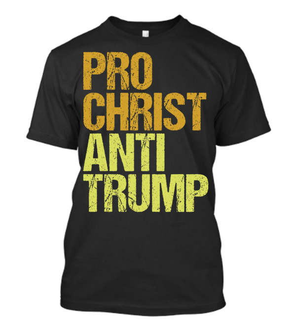 Pro Christ Anti Trump Protest T-Shirt