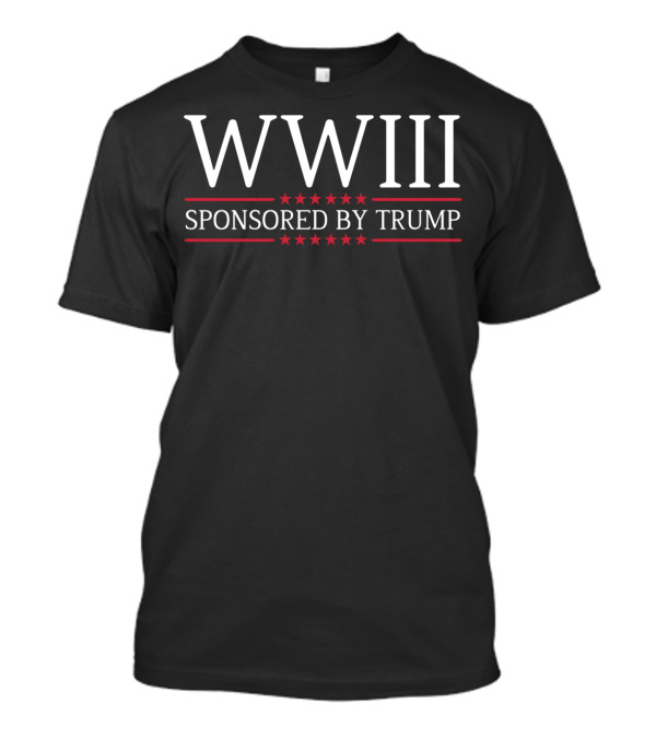 WWIII Sponsored By Trump T-Shirt