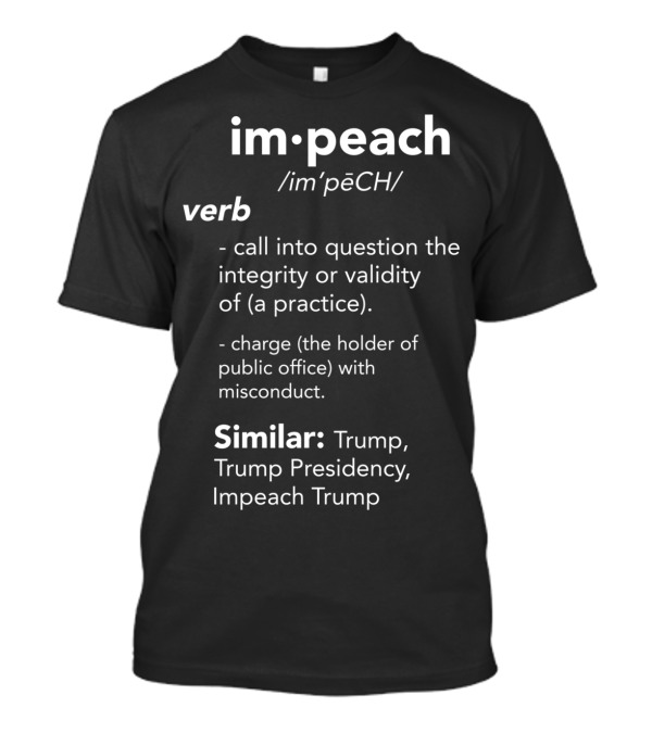 Impeach Verb Definition Integrity Validity Trump Presidency Misconduct T-Shirt