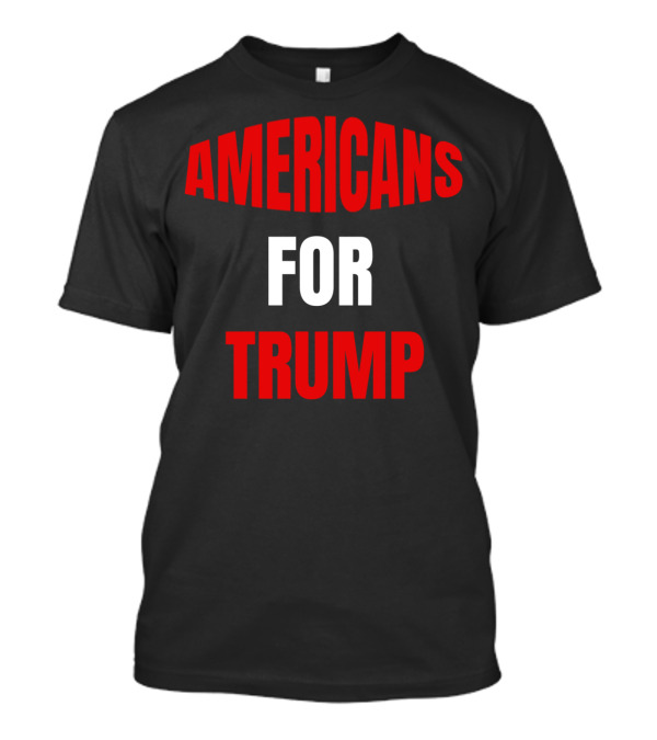 AMERICANS FOR TRUMP T-Shirt