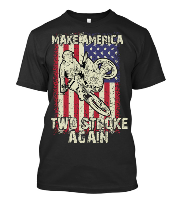 Make America Two Stroke Again Biker For Trump American Flag Motocross Rider T-Shirt