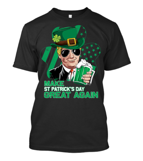 Make St Patrick's Day Great Again Funny Trump Green Beer And Hat Shamrock T-Shirt