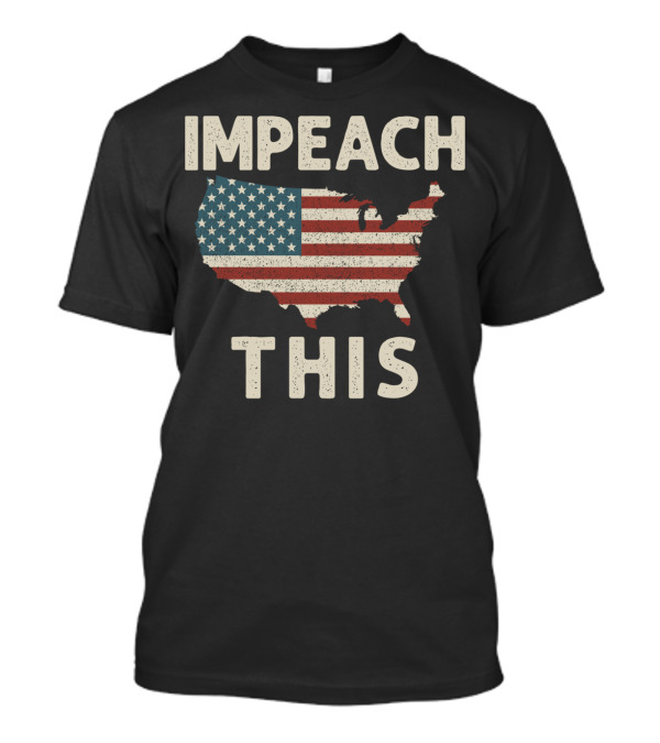 Impeach This American Flag Map Anti Donald Trump T-Shirt