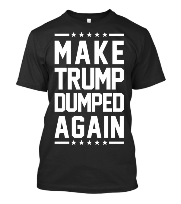 Make Trump Dumped Again Anti Trump Emblem With Stars T-Shirt