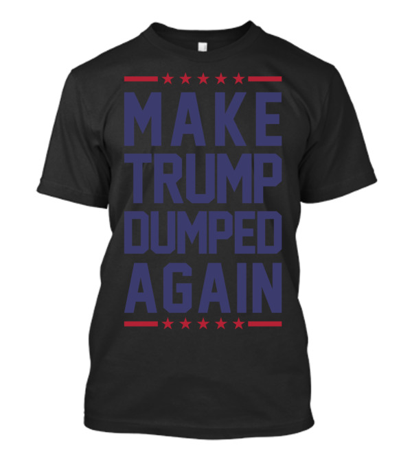 Make Trump Dumped Again Funny Anti Trump Stars T-Shirt