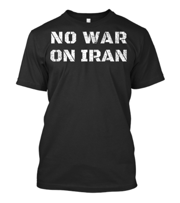 No War On Iran Anti Trump Political Protest T-Shirt