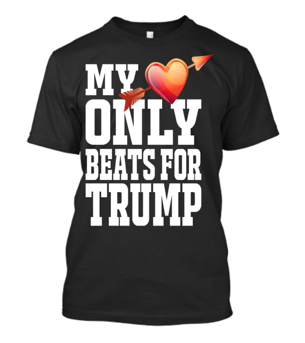 MY HEART ONLY BEATS FOR TRUMP VALENTINES DAY T-Shirt